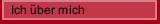 Ich &uuml;ber mich